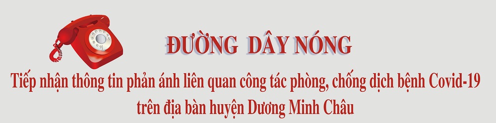 Đường dây nóng tiếp nhận thông tin phản ánh liên quan công tác phòng, chống dịch bệnh Covid -19 trên địa bàn huyện Dương Minh Châu
