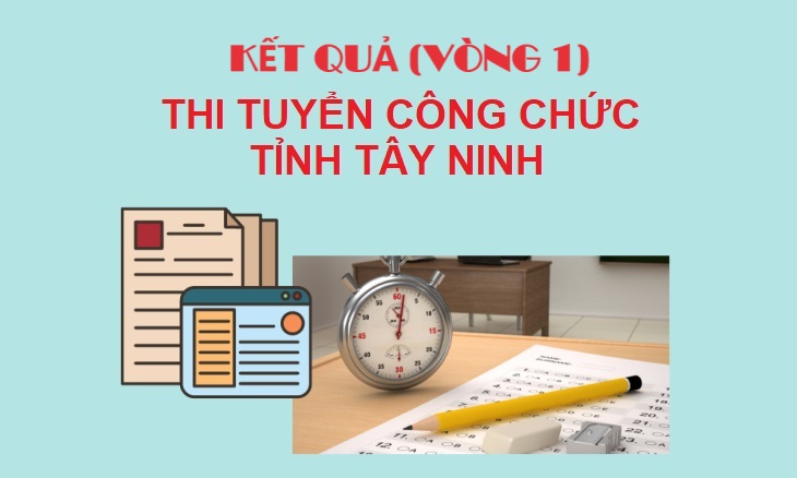 Kết quả thi vòng 1 kỳ thi tuyển công chức tỉnh Tây Ninh năm 2023
